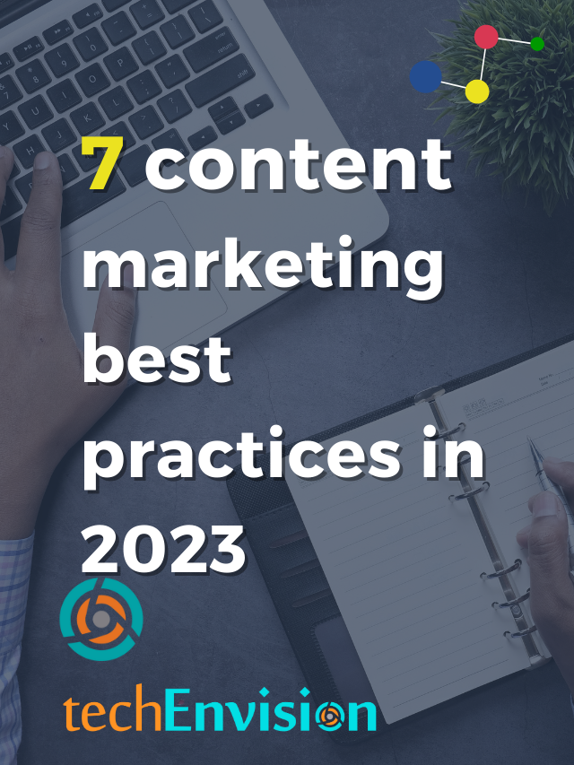 7 content marketing best practices in 2023